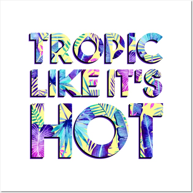 Tropic Like It's Hot Wall Art by Katie Thomas Creative